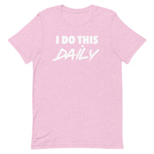 Load image into Gallery viewer, "I Do This Daily" T-Shirt
