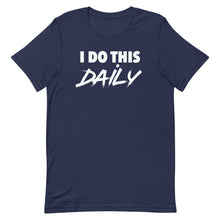 Load image into Gallery viewer, "I Do This Daily" T-Shirt