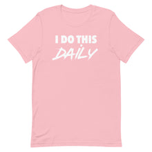Load image into Gallery viewer, "I Do This Daily" T-Shirt