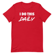 Load image into Gallery viewer, "I Do This Daily" T-Shirt