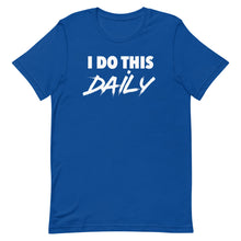 Load image into Gallery viewer, "I Do This Daily" T-Shirt
