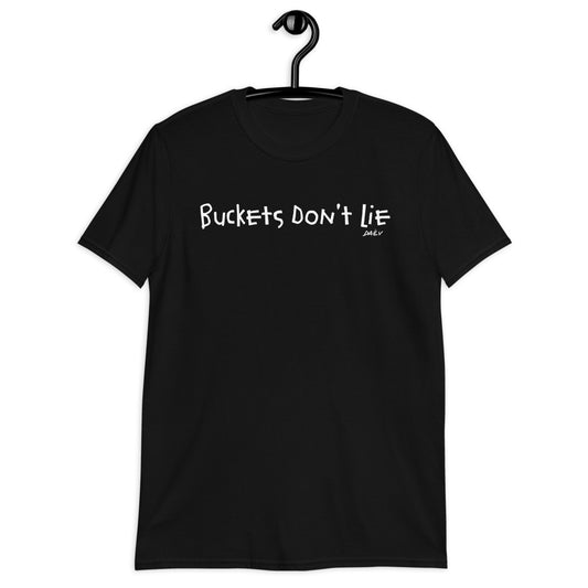 “Buckets Don’t Lie” Tee Shirt